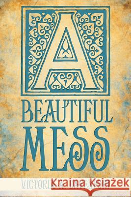 A Beautiful Mess Victoria A. Davenport 9781452567488 Balboa Press - książka