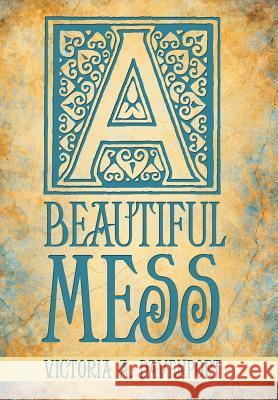 A Beautiful Mess Victoria A. Davenport 9781452567624 Balboa Press - książka