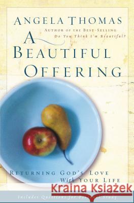 A Beautiful Offering: Returning God's Love with Your Life Thomas, Angela 9780785288268 Nelson Books - książka