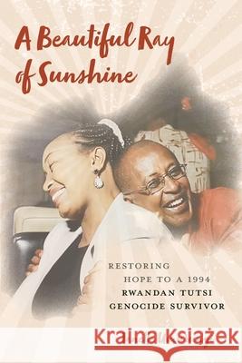 A Beautiful Ray of Sunshine: Restoring Hope to a 1994 Rwandan Tutsi Genocide Survivor Janette Umurungi 9781039126213 FriesenPress - książka