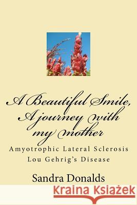 A Beautiful Smile, A journey with my mother: Amyotrophic Lateral Sclerosis/ Lou Gehrig's Disease Donalds, Sandra L. 9781469979465 Createspace - książka