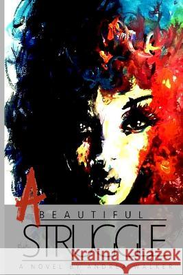 A Beautiful Struggle Andrea Walker 9781516900558 Createspace - książka