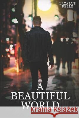 A Beautiful World Lazarus Belle 9798847028998 Independently Published - książka