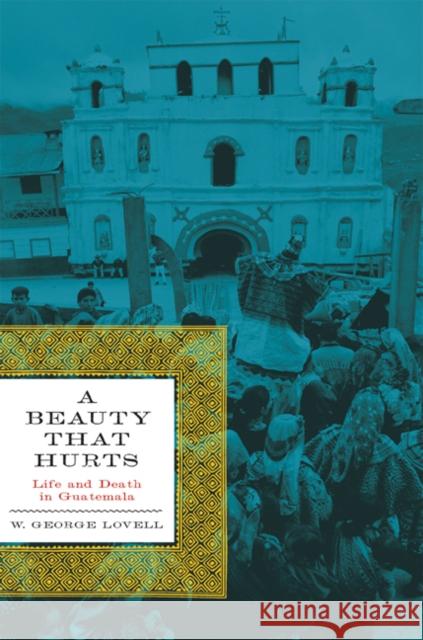 A Beauty That Hurts : Life and Death in Guatemala, Second Revised Edition W. George Lovell 9780292721838 University of Texas Press - książka