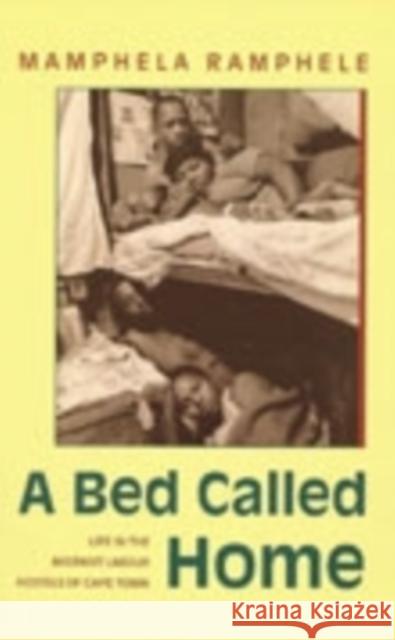 A Bed Called Home: Life In The Migrant Labour Hostels of Cape Town Ramphele, Mamphela 9780821410639 Ohio University Press - książka