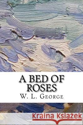 A Bed of Roses W. L. George 9781974124060 Createspace Independent Publishing Platform - książka