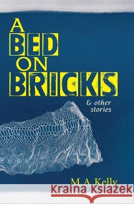 A Bed on Bricks and Other Stories M. A. Kelly 9781928433422 Modjaji Books - książka