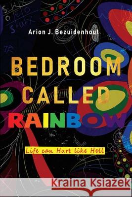 A Bedroom Called Rainbow: Life can Hurt like Hell Luyanda Thela Motsanaphe Morare Arion J. Bezuidenhout 9781998954230 Golden Goose Institute (Pty) Ltd - książka