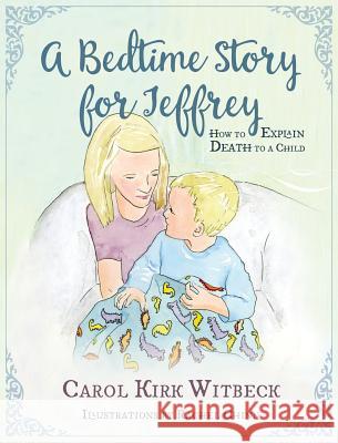 A Bedtime Story for Jeffrey: How to Explain Death to a Child Bookwise Publishing Carol Kirk Witbeck Rachel Chinn 9781606451632 Candle on a Basket - książka