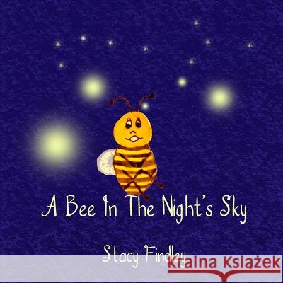 A Bee in the Night's Sky Stacy Findley 9781519283214 Createspace - książka