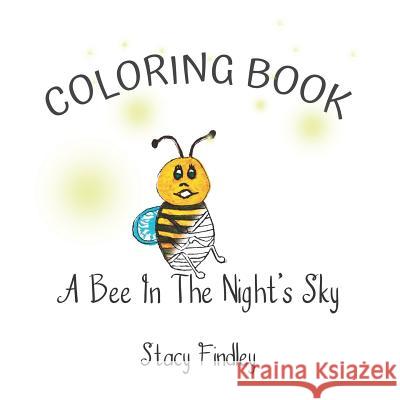 A Bee in the Night's Sky Coloring Book Stacy Findley 9781982925680 Independently Published - książka