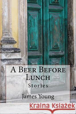 A Beer Before Lunch: Stories From Brazilian Bars / Dispatches From Recife 2008-2011 McVeigh, Darren 9781500240905 Createspace - książka