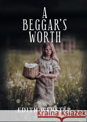 A Beggar\'s Worth Edith Webster 9781638124252 Pen Culture Solutions - książka