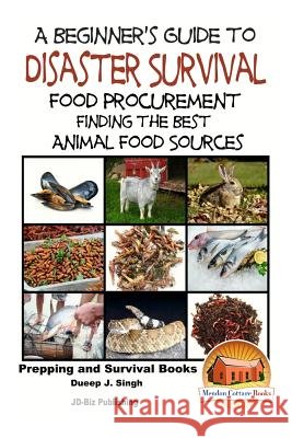 A Beginner's Guide to Disaster Survival: Food Procurement - Finding the Best Animal Food Sources Dueep Jyot Singh John Davidson Mendon Cottage Books 9781518769979 Createspace - książka