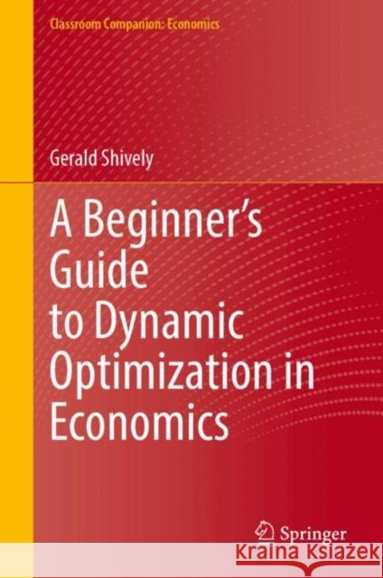 A Beginner’s Guide to Dynamic Optimization in Economics Gerald Shively 9783032093738 Springer - książka