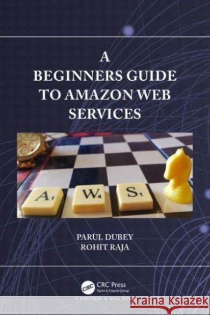 A Beginners Guide to Amazon Web Services Rohit (GGV (a central university) bilaspur) Raja 9781032521558 Taylor & Francis Ltd - książka