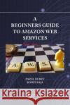A Beginners Guide to Amazon Web Services Rohit (GGV (a central university) bilaspur) Raja 9781032521558 Taylor & Francis Ltd