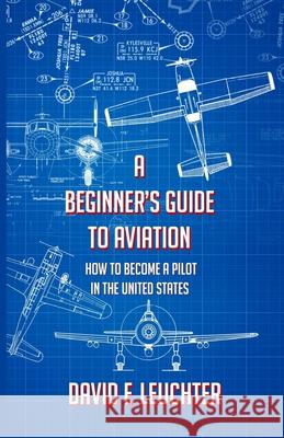 A Beginner's Guide to Aviation: How to Become a Pilot in the United States David F 9781542465632 Createspace Independent Publishing Platform - książka