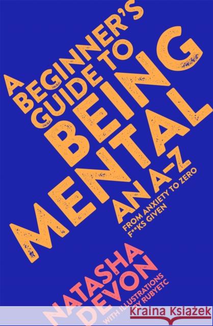 A Beginner's Guide to Being Mental: An A-Z Natasha Devon 9781509882229 Pan Macmillan - książka