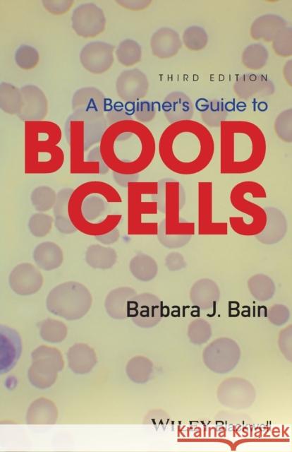 A Beginner's Guide to Blood Cells Bain, Barbara J. 9781119367734 John Wiley & Sons - książka