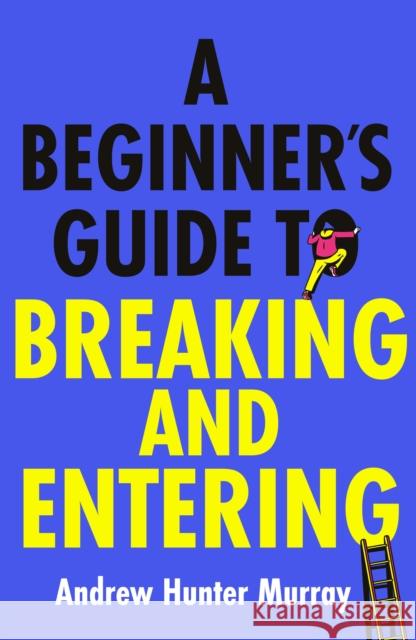 A Beginner’s Guide to Breaking and Entering Andrew Hunter Murray 9781529152807 Cornerstone - książka