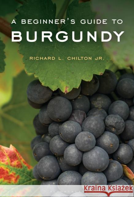 A Beginner's Guide to Burgundy Richard L., Jr. Chilton 9798881800529 Bloomsbury USA Academic - książka