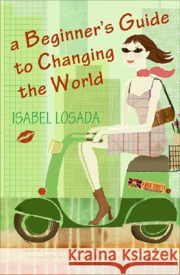 A Beginner's Guide to Changing the World Isabel Losada 9780060834524 HarperOne - książka