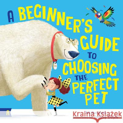 A Beginner's Guide to Choosing the Perfect Pet Ali Rutstein Tommy Doyle 9781761180903 Albert Street Books - książka