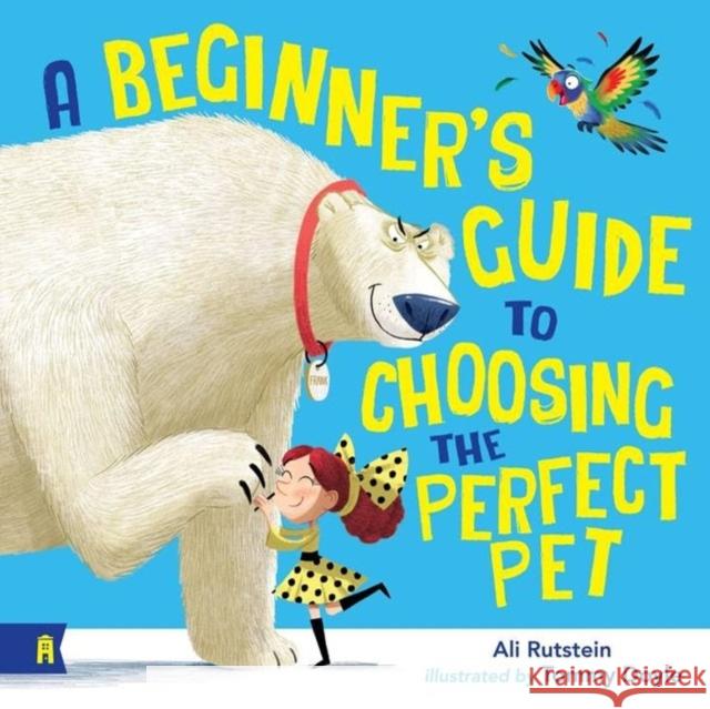 A Beginner's Guide to Choosing the Perfect Pet Ali Rutstein 9781761181436 Allen & Unwin - książka