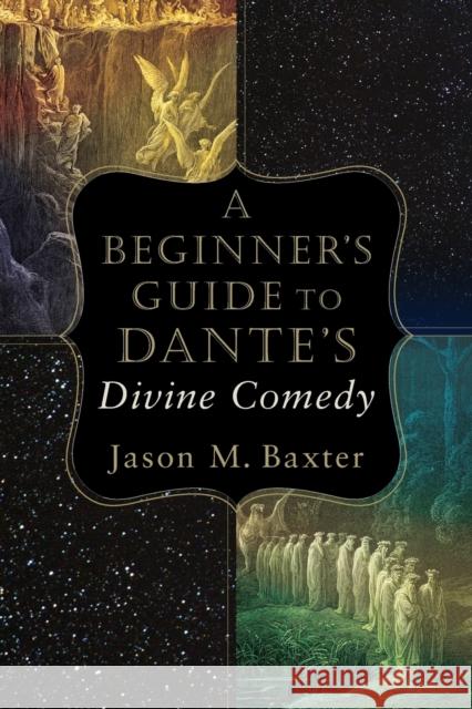 A Beginner`s Guide to Dante`s Divine Comedy Jason M. Baxter 9780801098734 Baker Publishing Group - książka