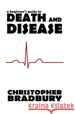 A Beginner's Guide to Death and Disease Chris Bradbury 9781539529521 Createspace Independent Publishing Platform - książka