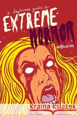 A Beginner's Guide to Extreme Horror Jon Steffens Ira Rat 9781087969978 Filthy Loot - książka