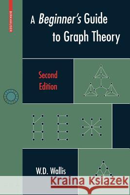 A Beginner's Guide to Graph Theory W.D. Wallis 9780817644840 Birkhauser Boston Inc - książka