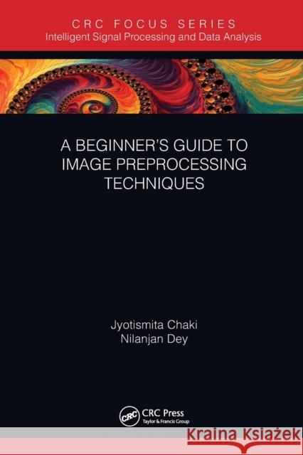 A Beginner's Guide to Image Preprocessing Techniques Jyotismita Chaki Nilanjan Dey 9780367570804 CRC Press - książka