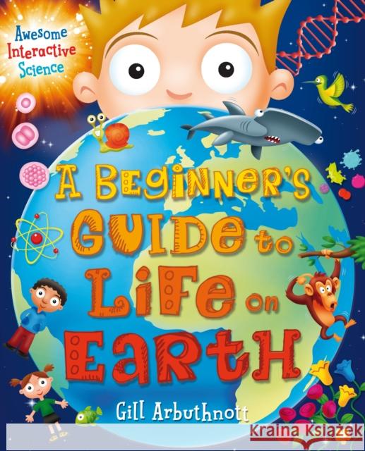 A Beginner's Guide to Life on Earth Gill Arbuthnott (Author) 9781472915733 Bloomsbury Publishing PLC - książka