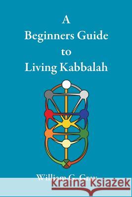 A Beginners Guide to Living Kabbalah William G Gray (University of North Carolina Chapel Hill) 9780620428873 Sangreal Sodality Press - książka