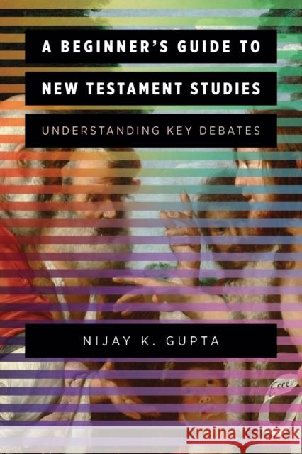 A Beginner's Guide to New Testament Studies: Understanding Key Debates Nijay K. Gupta 9780801097577 Baker Academic - książka