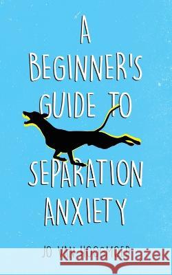 A Beginner's Guide to Separation Anxiety Jo Van Hoogmoed 9780228866190 Tellwell Talent - książka