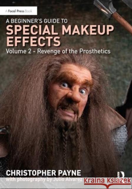 A Beginner's Guide to Special Makeup Effects, Volume 2: Revenge of the Prosthetics Christopher Payne 9781032622415 Routledge - książka