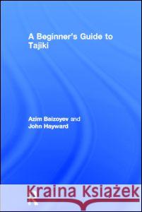 A Beginners' Guide to Tajiki Azim Baizoyev, John Hayward, John Hayward 9780415315975 Taylor & Francis - książka