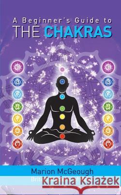 A Beginner's Guide to the Chakras Marion McGeough 9781493711062 Createspace - książka