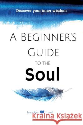 A Beginner's Guide To The Soul: Discover Your Inner Wisdom Jennifer Lyall 9781777302900 LIV Healthy - książka