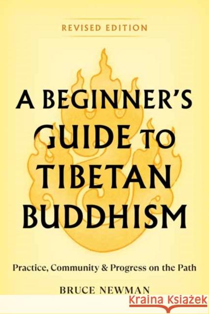 A Beginner's Guide to Tibetan Buddhism: Practice, Community, and Progress on the Path Bruce Newman 9781559395038 Shambhala Publications Inc - książka