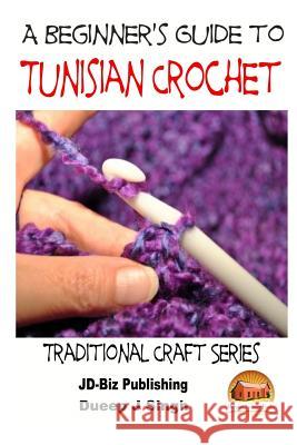 A Beginner's Guide to Tunisian Crochet John Davidson Mendon Cottage Books                     Dueep J. Singh 9781505680560 Createspace Independent Publishing Platform - książka