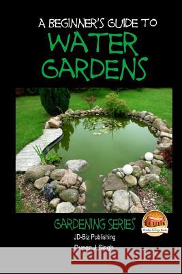 A Beginner's Guide to Water Gardens John Davidson Dueep Jyot Singh Mendon Cottage Books 9781505668629 Createspace - książka