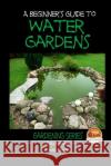 A Beginner's Guide to Water Gardens John Davidson Dueep Jyot Singh Mendon Cottage Books 9781505668629 Createspace