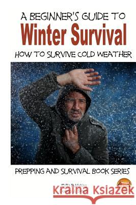 A Beginner's Guide to Winter Survival - How to Survive Cold Weather Dueep J. Singh John Davidson Mendon Cottage Books 9781505814958 Createspace - książka