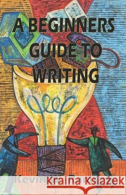 A Beginners Guide to Writing Kevin W. Ramsey 9781085825016 Independently Published - książka