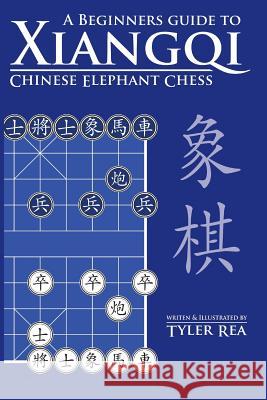 A Beginners Guide to Xiangqi Chinese Elephant Chess Tyler Rea 9781500756871 Createspace Independent Publishing Platform - książka