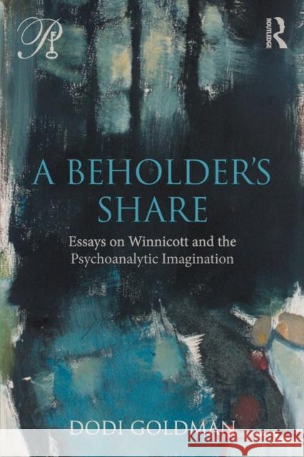 A Beholder's Share: Essays on Winnicott and the Psychoanalytic Imagination Dodi Goldman 9781138289369 Routledge - książka